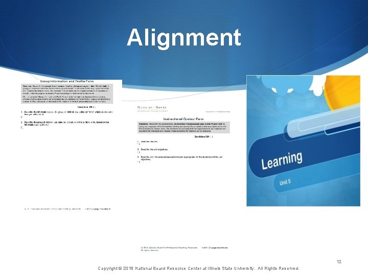 Alignment 12 Copyright © 2018 National Board Resource Center at Illinois State University. All