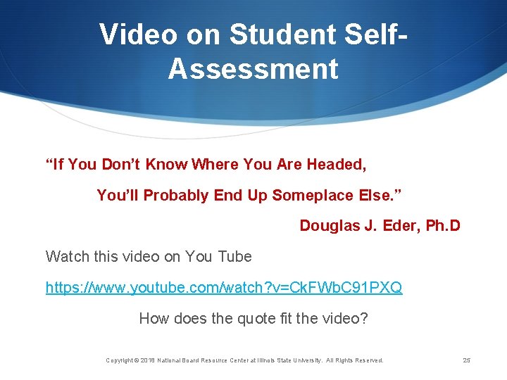Video on Student Self. Assessment “If You Don’t Know Where You Are Headed, You’ll