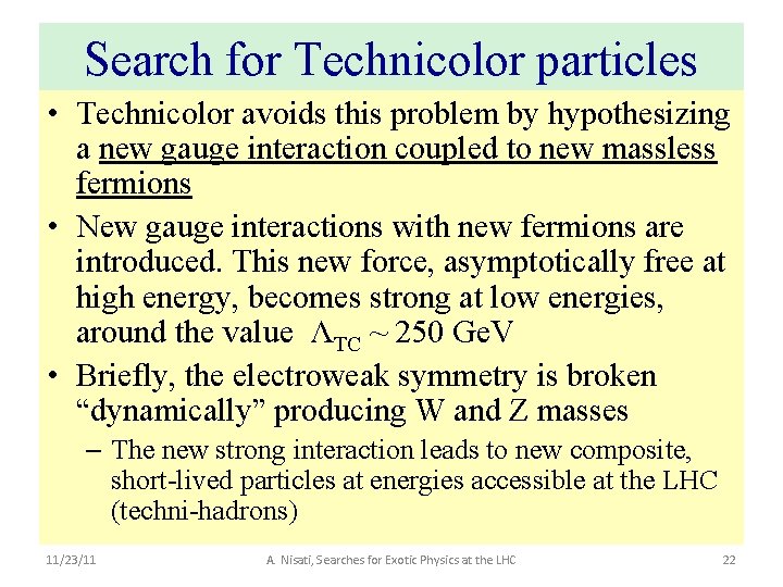 Search for Technicolor particles • Technicolor avoids this problem by hypothesizing a new gauge