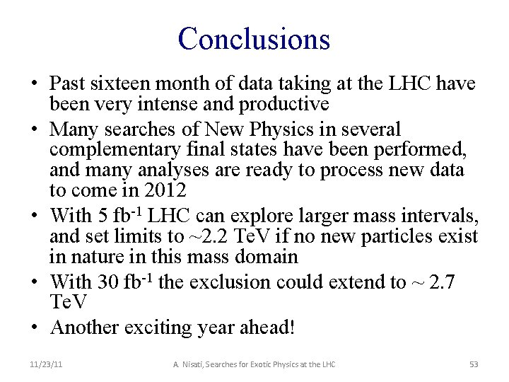 Conclusions • Past sixteen month of data taking at the LHC have been very