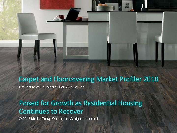 Carpet and Floorcovering Market Profiler 2018 Brought to you by Media Group Online, Inc.