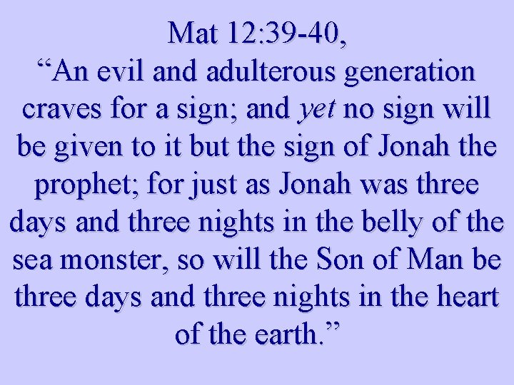 Mat 12: 39 -40, “An evil and adulterous generation craves for a sign; and