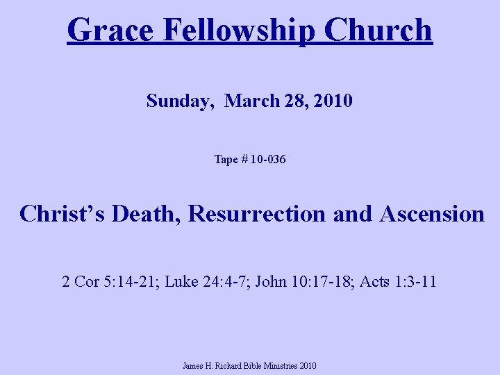 Grace Fellowship Church Sunday, March 28, 2010 Tape # 10 -036 Christ’s Death, Resurrection