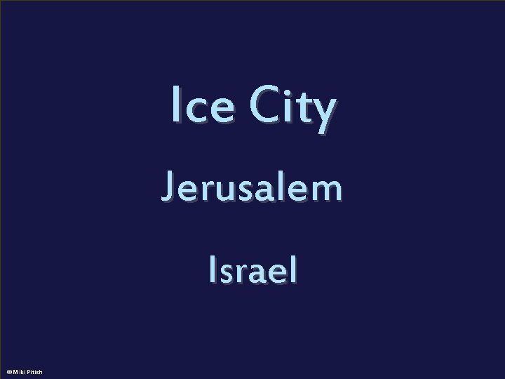 Ice City - Jerusalem The first ever Jerusalem Ice Festival will take place between