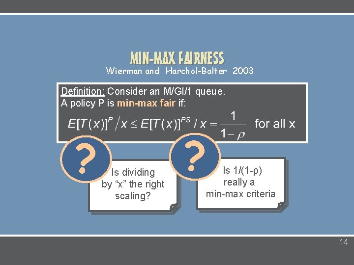 MIN-MAX FAIRNESS Wierman and Harchol-Balter 2003 Definition: Consider an M/GI/1 queue. A policy P