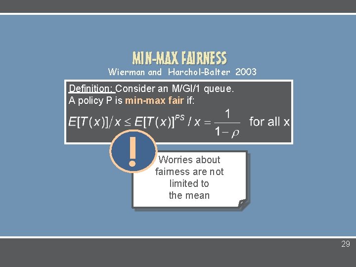 MIN-MAX FAIRNESS Wierman and Harchol-Balter 2003 Definition: Consider an M/GI/1 queue. A policy P