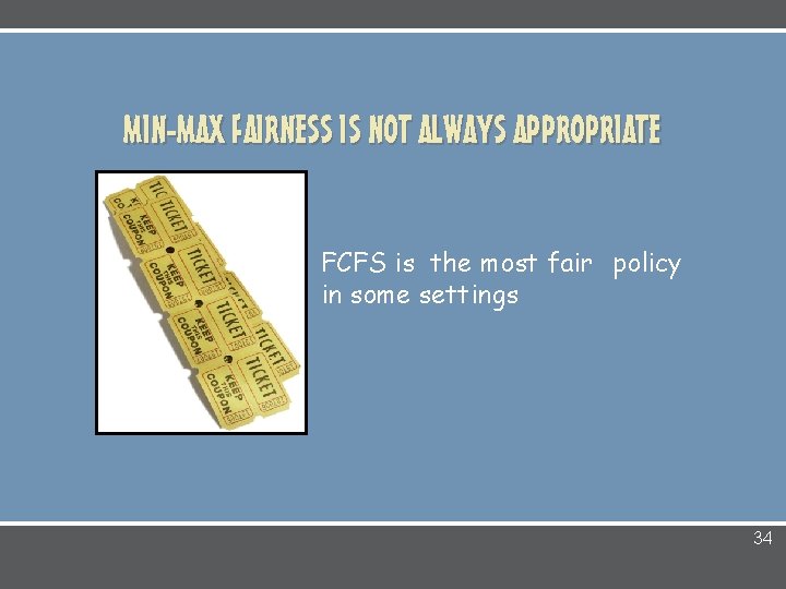MIN-MAX FAIRNESS IS NOT ALWAYS APPROPRIATE FCFS is the most fair policy in some