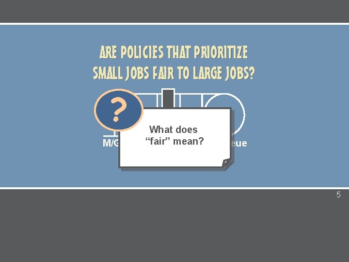 ARE POLICIES THAT PRIORITIZE SMALL JOBS FAIR TO LARGE JOBS? ? What does “fair”