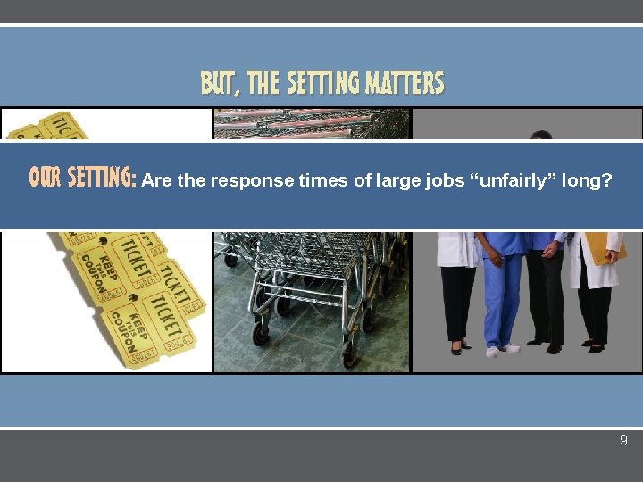 BUT, THE SETTING MATTERS OUR SETTING: Are the response times of large jobs “unfairly”