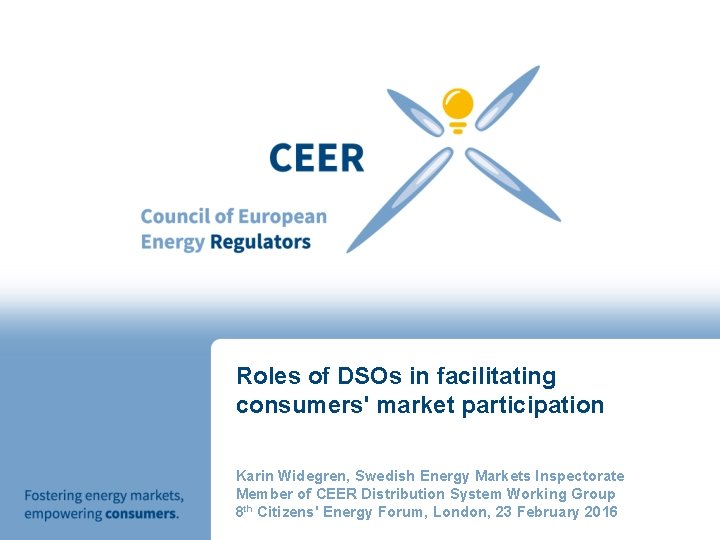 Roles of DSOs in facilitating consumers' market participation Karin Widegren, Swedish Energy Markets Inspectorate