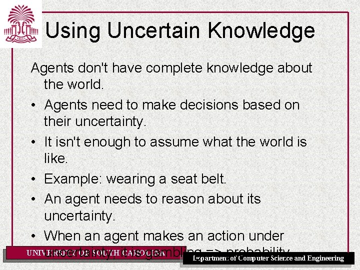 Using Uncertain Knowledge Agents don't have complete knowledge about the world. • Agents need