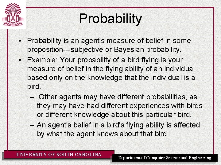 Probability • Probability is an agent's measure of belief in some proposition---subjective or Bayesian