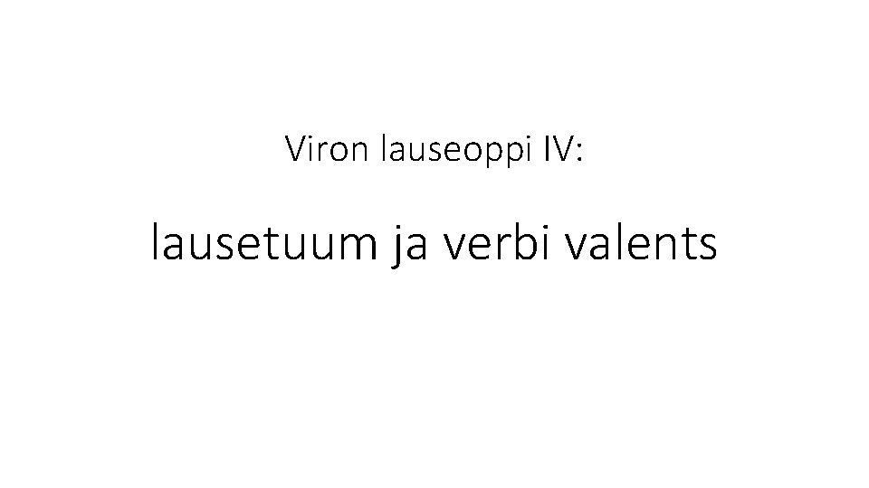 Viron lauseoppi IV: lausetuum ja verbi valents 