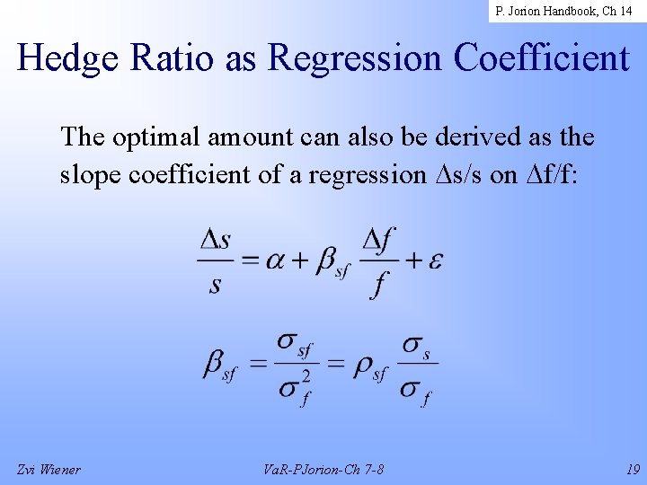 P. Jorion Handbook, Ch 14 Hedge Ratio as Regression Coefficient The optimal amount can