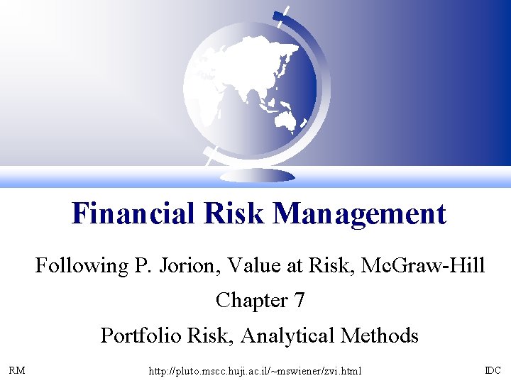 Financial Risk Management Following P. Jorion, Value at Risk, Mc. Graw-Hill Chapter 7 Portfolio