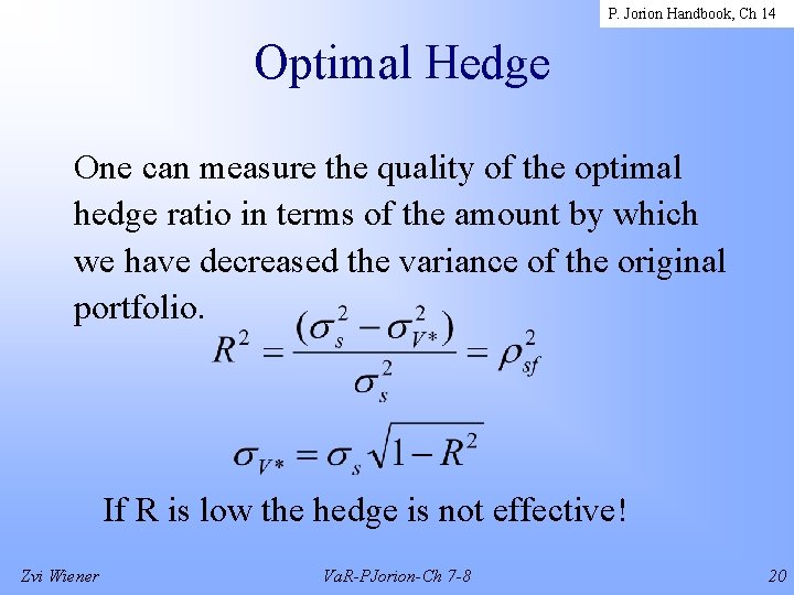 P. Jorion Handbook, Ch 14 Optimal Hedge One can measure the quality of the