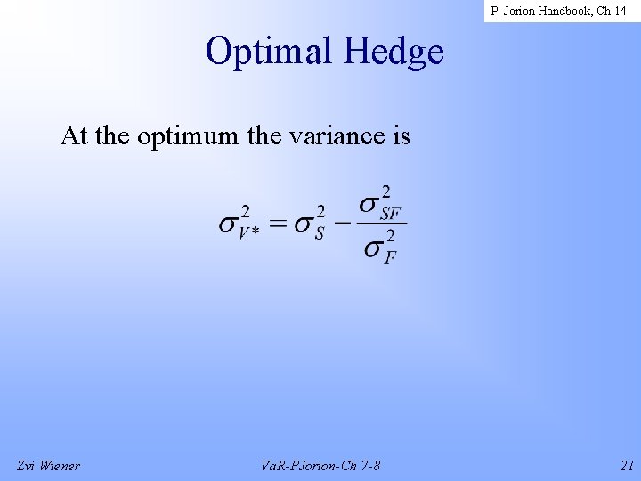 P. Jorion Handbook, Ch 14 Optimal Hedge At the optimum the variance is Zvi