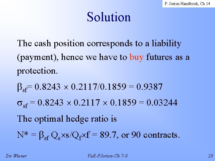 P. Jorion Handbook, Ch 14 Solution The cash position corresponds to a liability (payment),