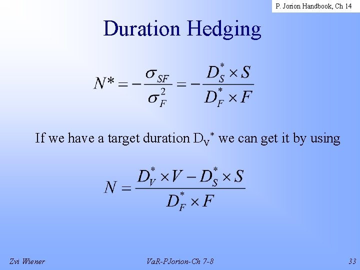 P. Jorion Handbook, Ch 14 Duration Hedging If we have a target duration DV*