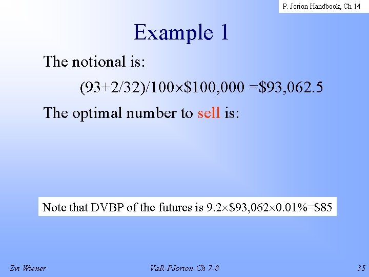 P. Jorion Handbook, Ch 14 Example 1 The notional is: (93+2/32)/100 $100, 000 =$93,