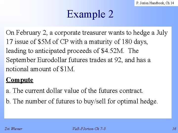 P. Jorion Handbook, Ch 14 Example 2 On February 2, a corporate treasurer wants