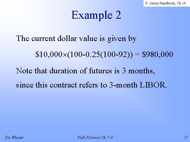 P. Jorion Handbook, Ch 14 Example 2 The current dollar value is given by