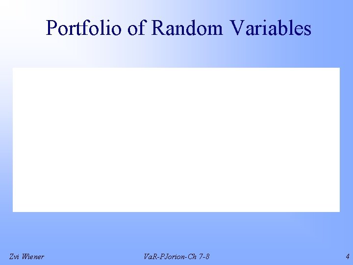 Portfolio of Random Variables Zvi Wiener Va. R-PJorion-Ch 7 -8 4 