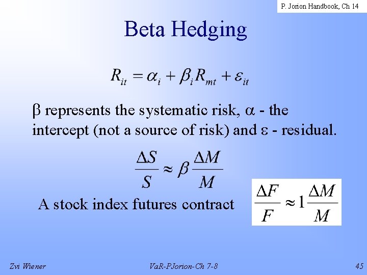 P. Jorion Handbook, Ch 14 Beta Hedging represents the systematic risk, - the intercept