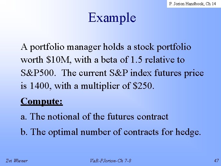 P. Jorion Handbook, Ch 14 Example A portfolio manager holds a stock portfolio worth