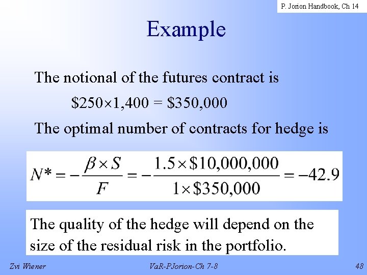 P. Jorion Handbook, Ch 14 Example The notional of the futures contract is $250