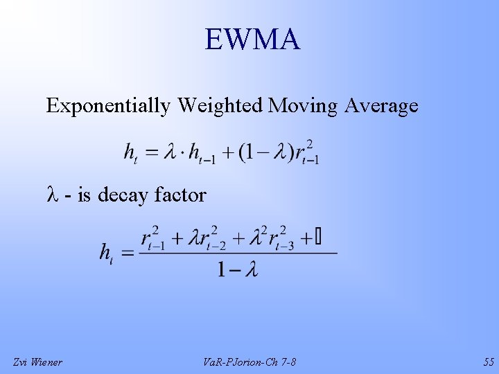 EWMA Exponentially Weighted Moving Average - is decay factor Zvi Wiener Va. R-PJorion-Ch 7