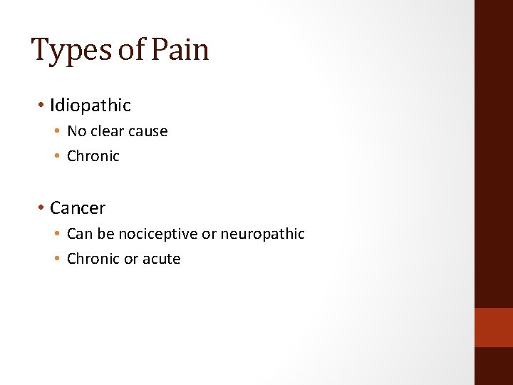 Types of Pain • Idiopathic • No clear cause • Chronic • Cancer •