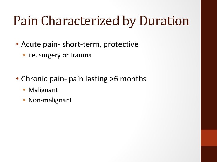 Pain Characterized by Duration • Acute pain- short-term, protective • i. e. surgery or