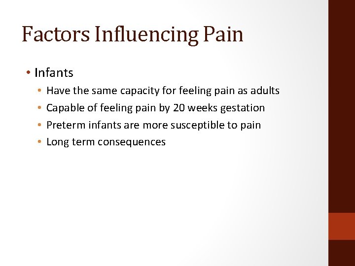Factors Influencing Pain • Infants • • Have the same capacity for feeling pain