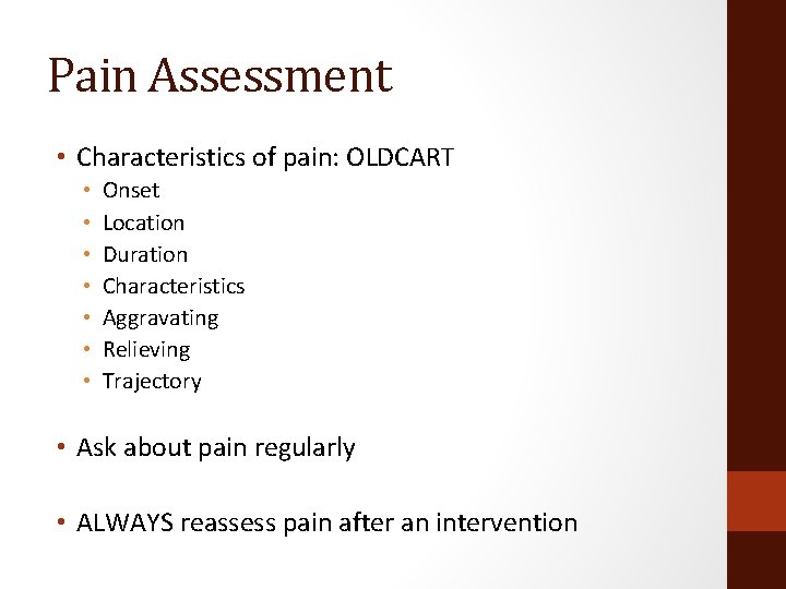 Pain Assessment • Characteristics of pain: OLDCART • • Onset Location Duration Characteristics Aggravating
