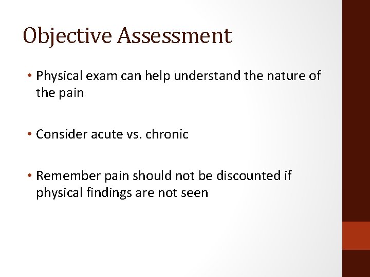 Objective Assessment • Physical exam can help understand the nature of the pain •