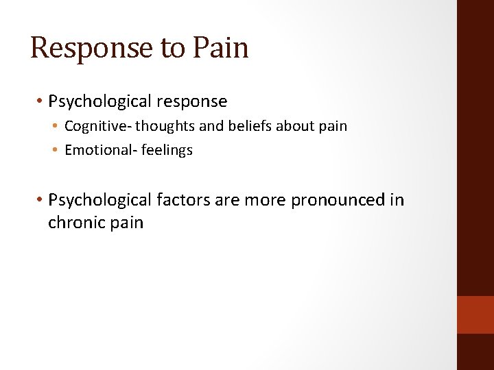 Response to Pain • Psychological response • Cognitive- thoughts and beliefs about pain •