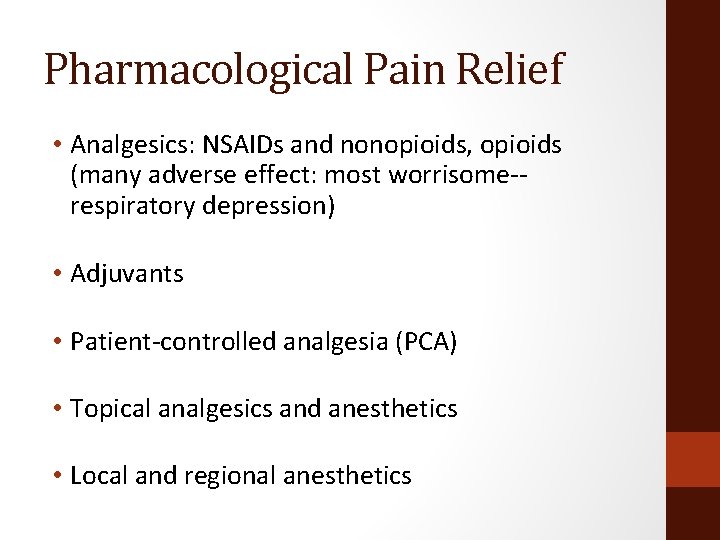 Pharmacological Pain Relief • Analgesics: NSAIDs and nonopioids, opioids (many adverse effect: most worrisome-respiratory