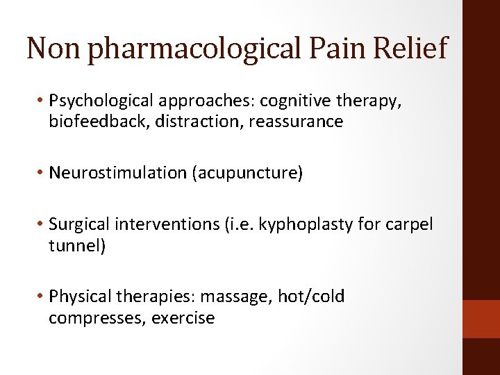 Non pharmacological Pain Relief • Psychological approaches: cognitive therapy, biofeedback, distraction, reassurance • Neurostimulation