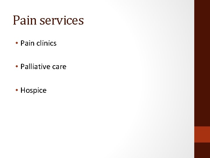 Pain services • Pain clinics • Palliative care • Hospice 
