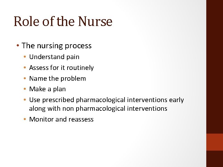 Role of the Nurse • The nursing process Understand pain Assess for it routinely