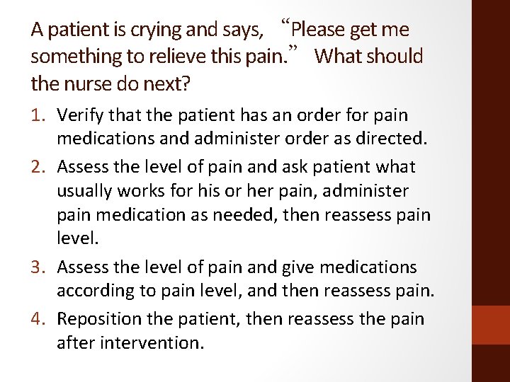 A patient is crying and says, “Please get me something to relieve this pain.
