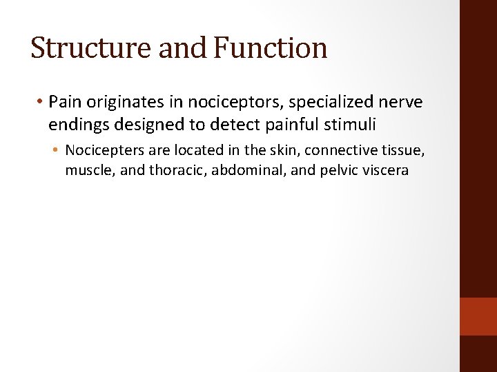 Structure and Function • Pain originates in nociceptors, specialized nerve endings designed to detect