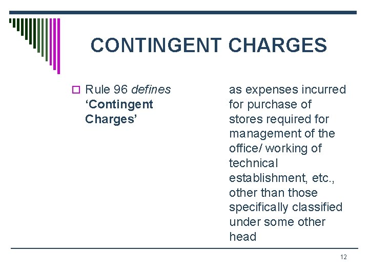 CONTINGENT CHARGES o Rule 96 defines ‘Contingent Charges’ as expenses incurred for purchase of