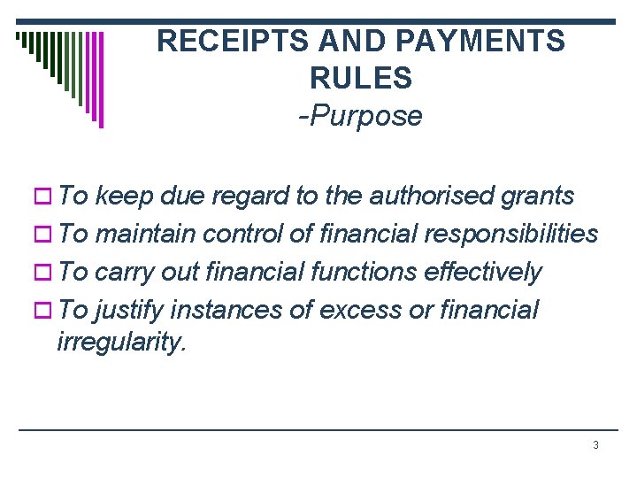 RECEIPTS AND PAYMENTS RULES -Purpose o To keep due regard to the authorised grants