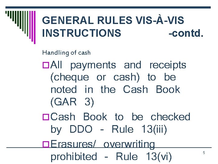 GENERAL RULES VIS-À-VIS INSTRUCTIONS -contd. Handling of cash o. All payments and receipts (cheque