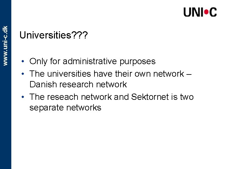 www. uni-c. dk Universities? ? ? • Only for administrative purposes • The universities