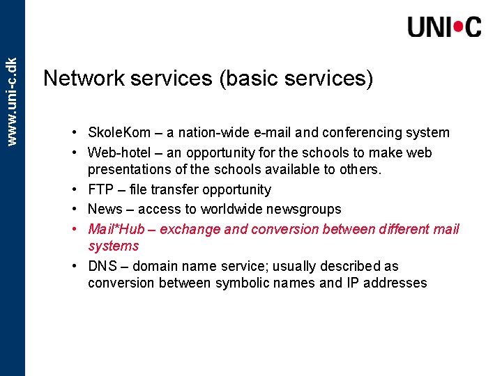 www. uni-c. dk Network services (basic services) • Skole. Kom – a nation-wide e-mail