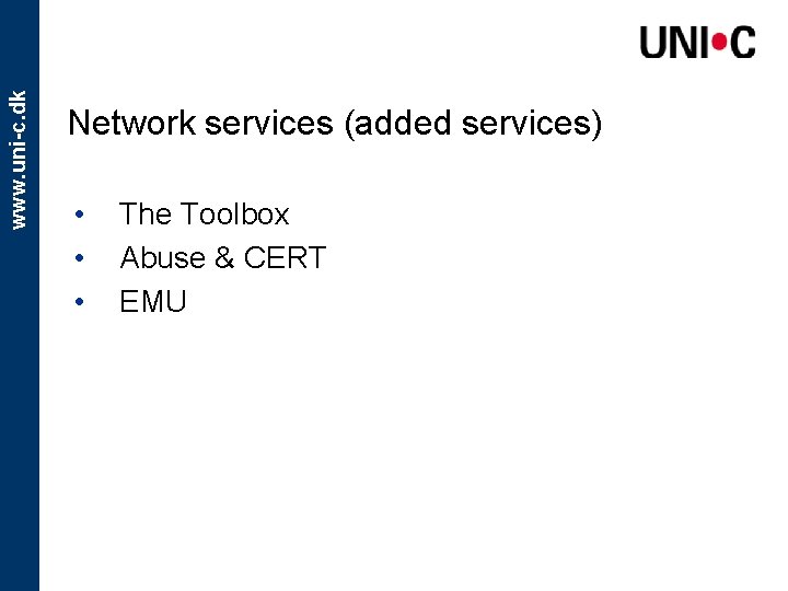 www. uni-c. dk Network services (added services) • • • The Toolbox Abuse &