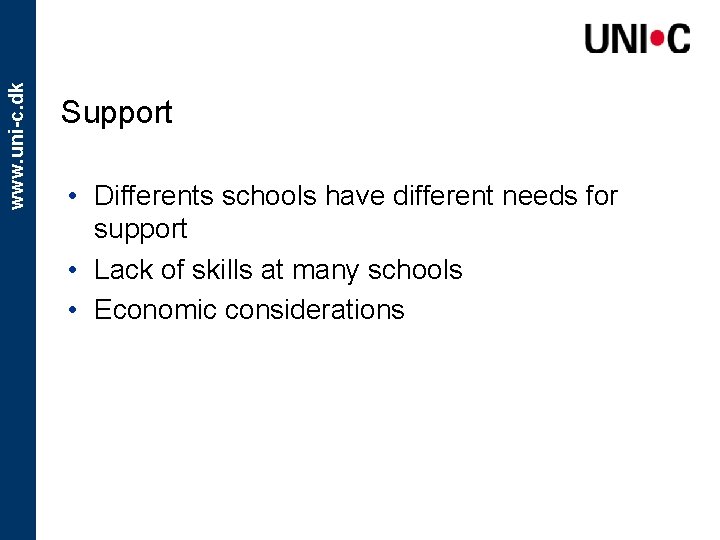 www. uni-c. dk Support • Differents schools have different needs for support • Lack